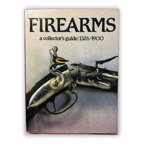 Firearms: A Collector's Guide: 1326-1900