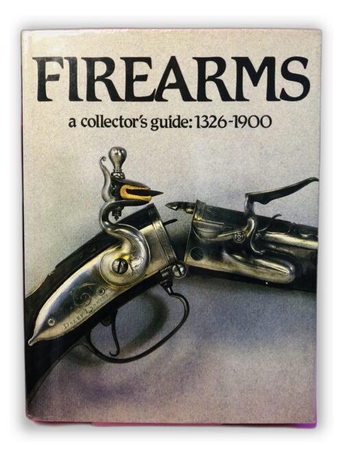 Firearms: A Collector's Guide: 1326-1900