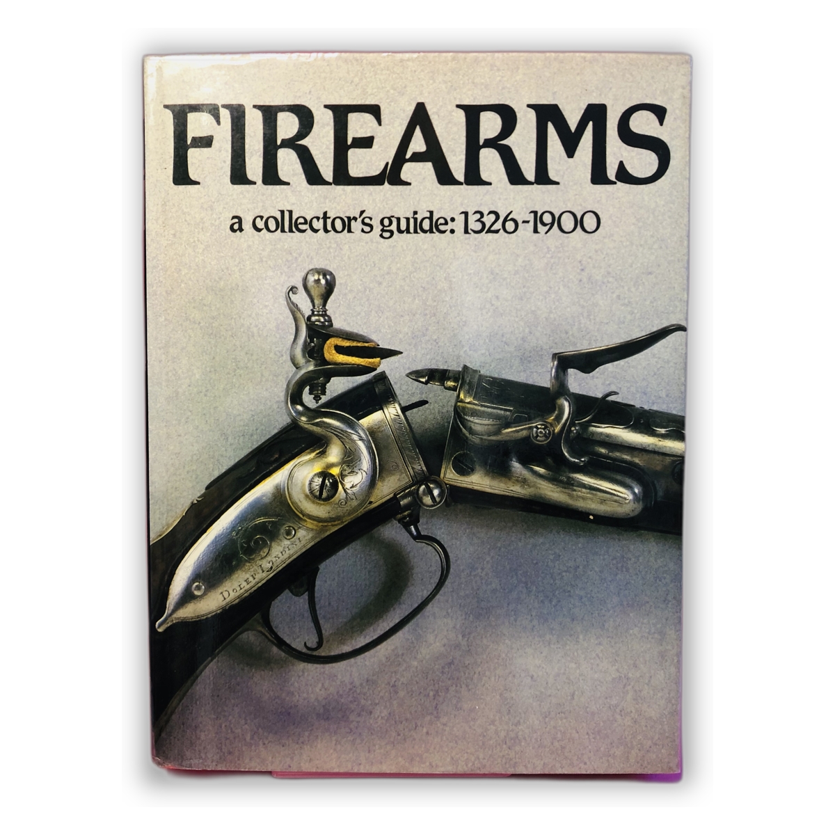 Firearms: A Collector's Guide: 1326-1900