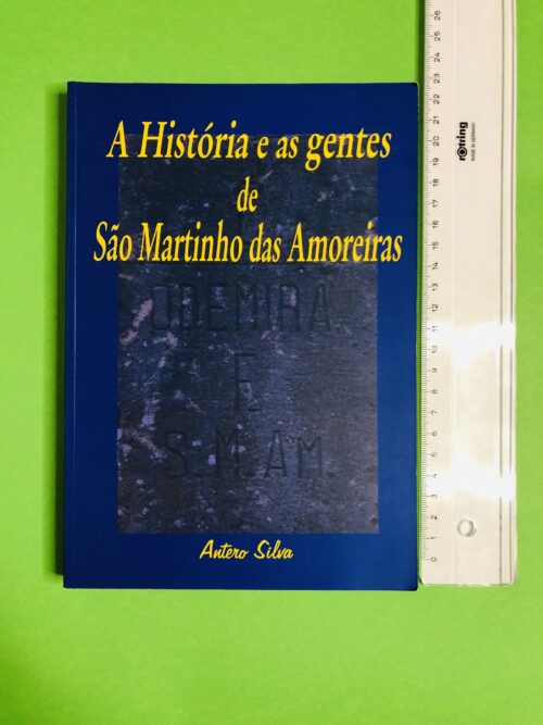 A História e as gentes de São Martinho das Amoreiras - Antero Silva