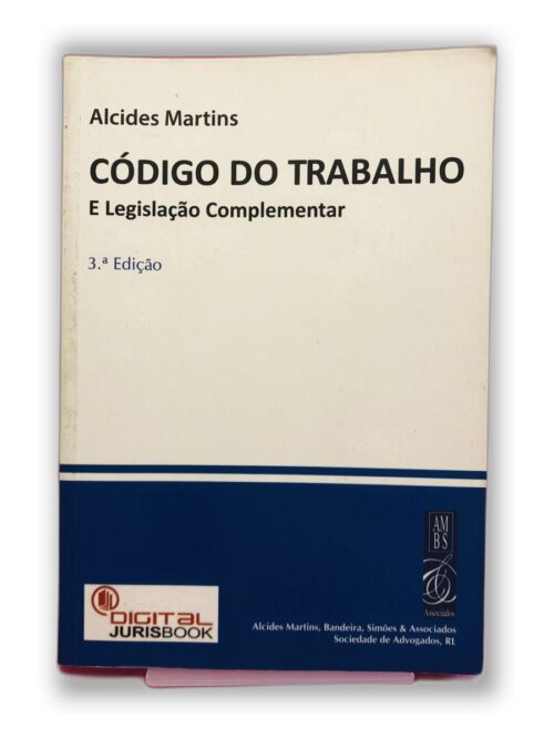 CÓDIGO DO TRABALHO E Legislação Complementar - Alcides Martins