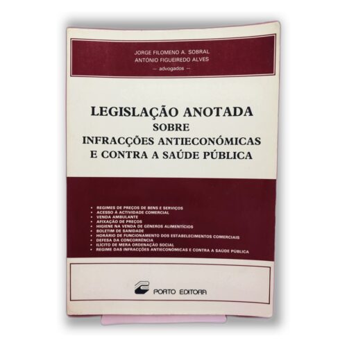 Legislação Anotada sobre Infrações Antieconômicas e Contra a Saúde Pública - Jorge Filomeno A. Sobral, António Figueiredo Alves