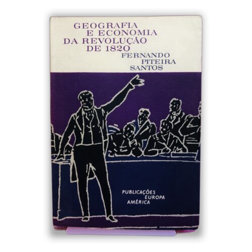 Geografia e Economia da Revolução de 1820 - Fernando Piteira Santos