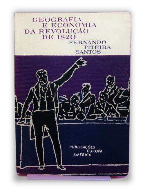 Geografia e Economia da Revolução de 1820 - Fernando Piteira Santos