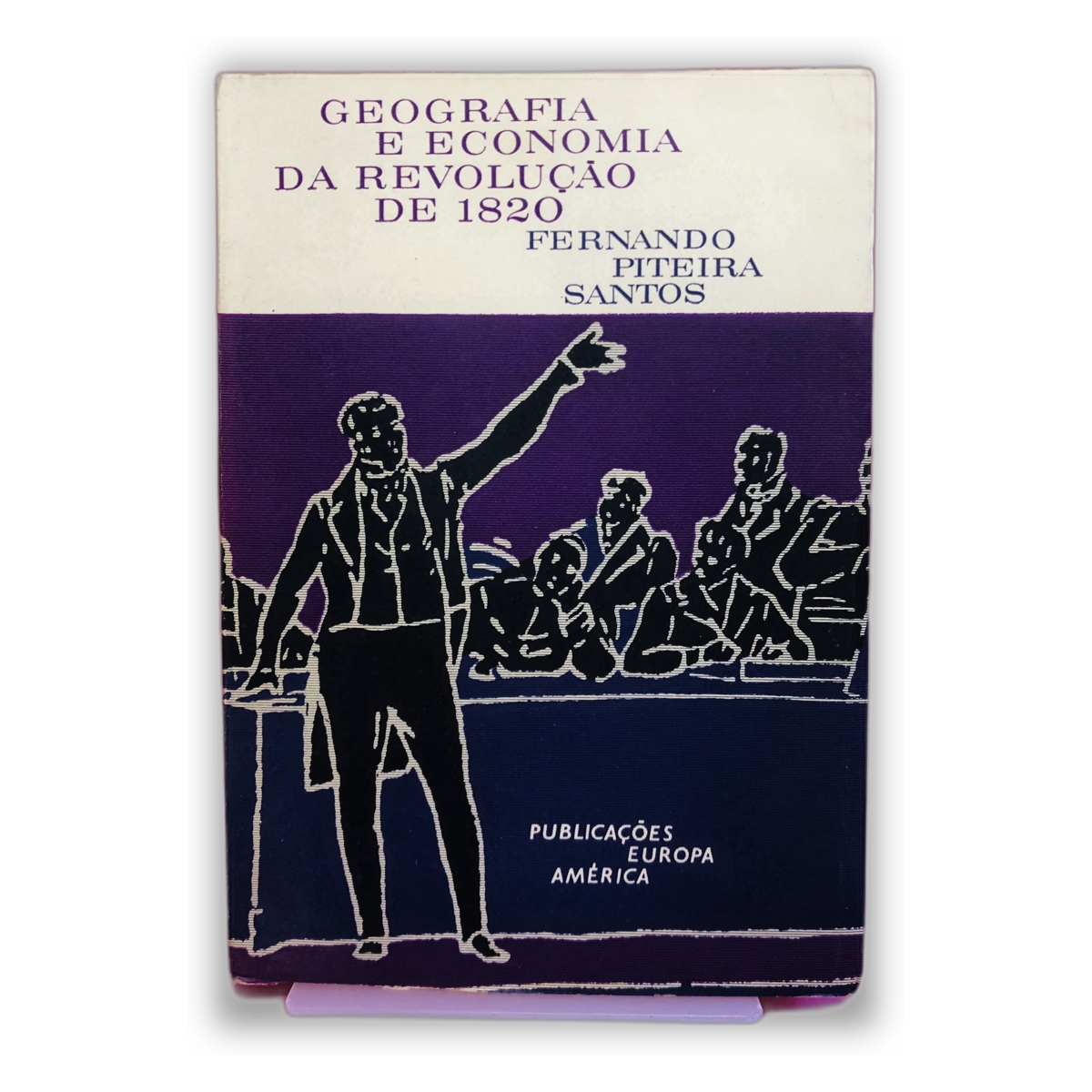 Geografia e Economia da Revolução de 1820 - Fernando Piteira Santos