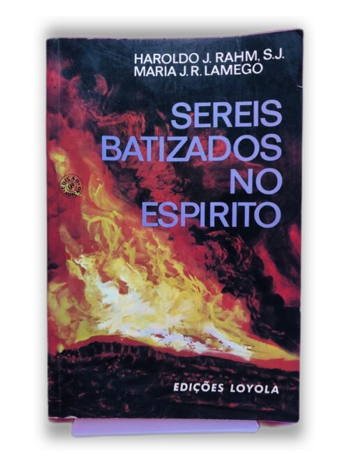 Sereis Batizados no Espírito - Haroldo J. Rahm S.J., Maria J. R. Lamego