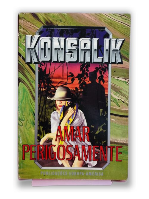 Amar Perigosamente - Konsalik