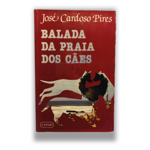 Balada da Praia dos Cães - José Cardoso Pires