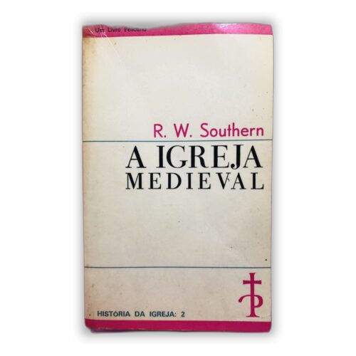 A Igreja Medieval - R. W. Southern