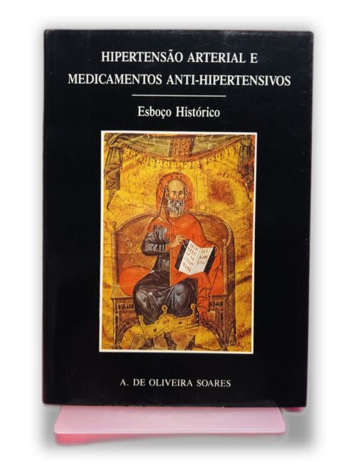 Hipertensão Arterial e Medicamentos Anti-Hipertensivos - A. de Oliveira Soares