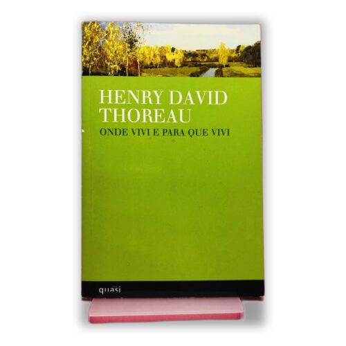 Onde Vivi e Para Que Vivi - Henry David Thoreau