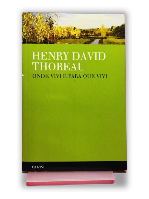 Onde Vivi e Para Que Vivi - Henry David Thoreau