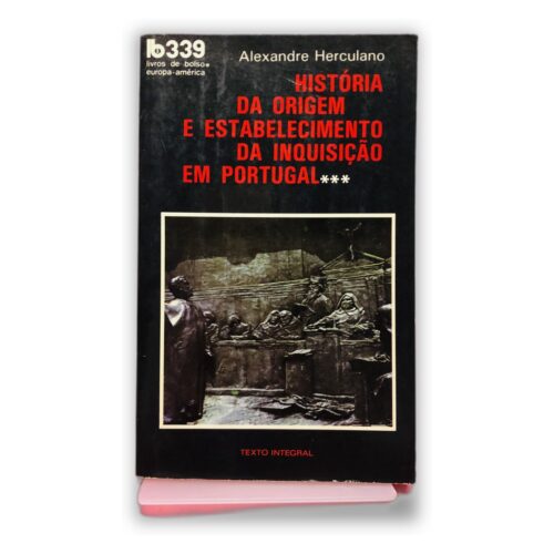 História da Origem e Estabelecimento da Inquisição em Portugal - Alexandre Herculano