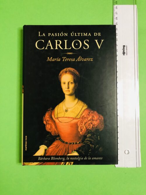 La pasión última de Carlos V - María Teresa Álvarez