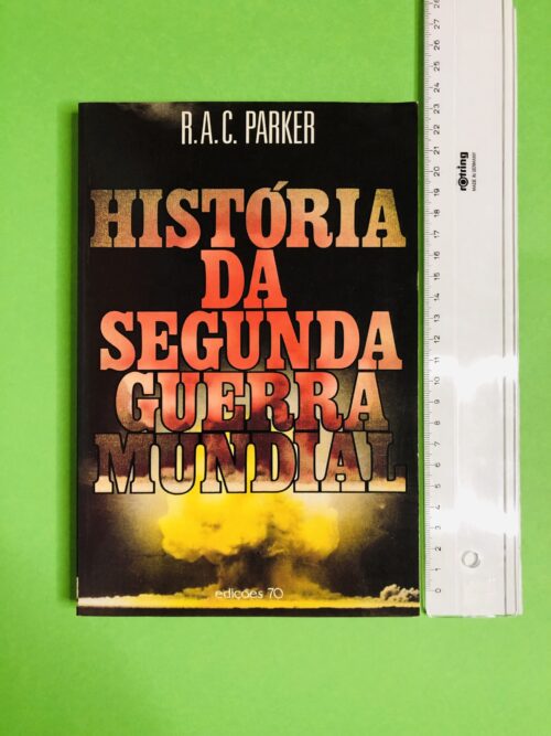 História da Segunda Guerra Mundial - R.A.C. Parker