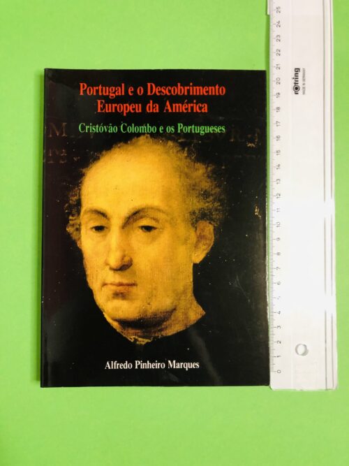 Portugal e o Descobrimento Europeu da América - Alfredo Pinheiro Marques