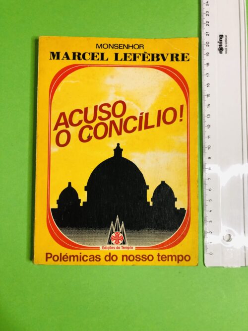 Acuso o Concílio! - Monsenhor Marcel Lefébvre