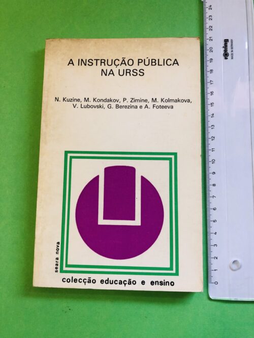 A INSTRUÇÃO PÚBLICA NA URSS - N. Kuzine, M. Kondakov, P. Zimine, M. Kolmakova, V. Lubovski, G. Berezina e A. Foteeva