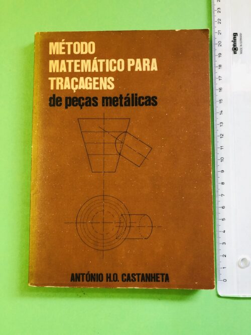 Método Matemático para Traçagens de Peças Metálicas - António H.O. Castanheta