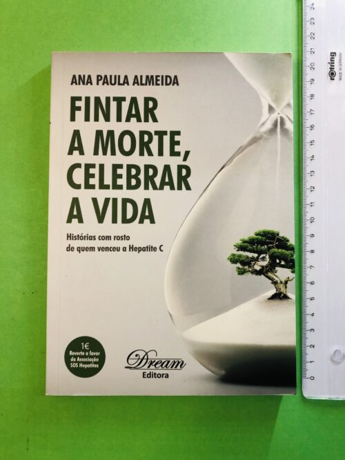Fintar a morte, celebrar a vida - Ana Paula Almeida