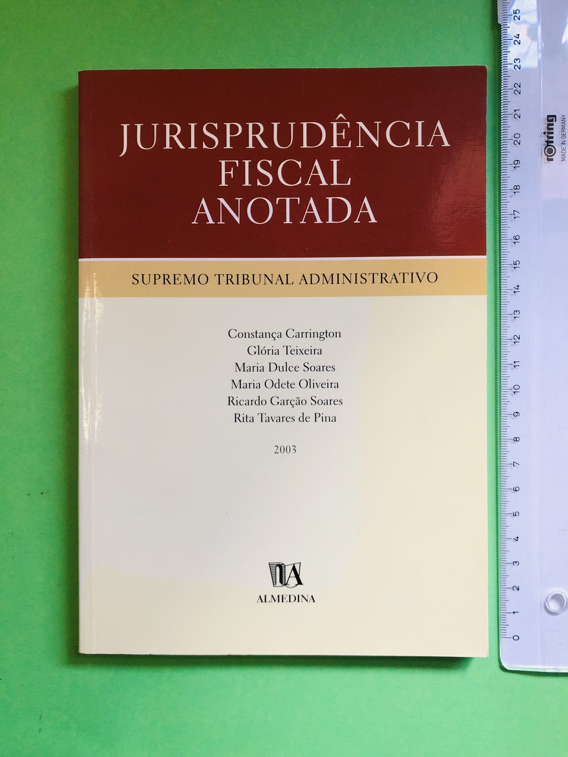 JURISPRUDÊNCIA FISCAL ANOTADA - Constança Carrington, Glória Teixeira, Maria Dulce Soares, Maria Cláudia Oliveira, Ricardo Carvalho Soares, Rita Tavares de Pina
