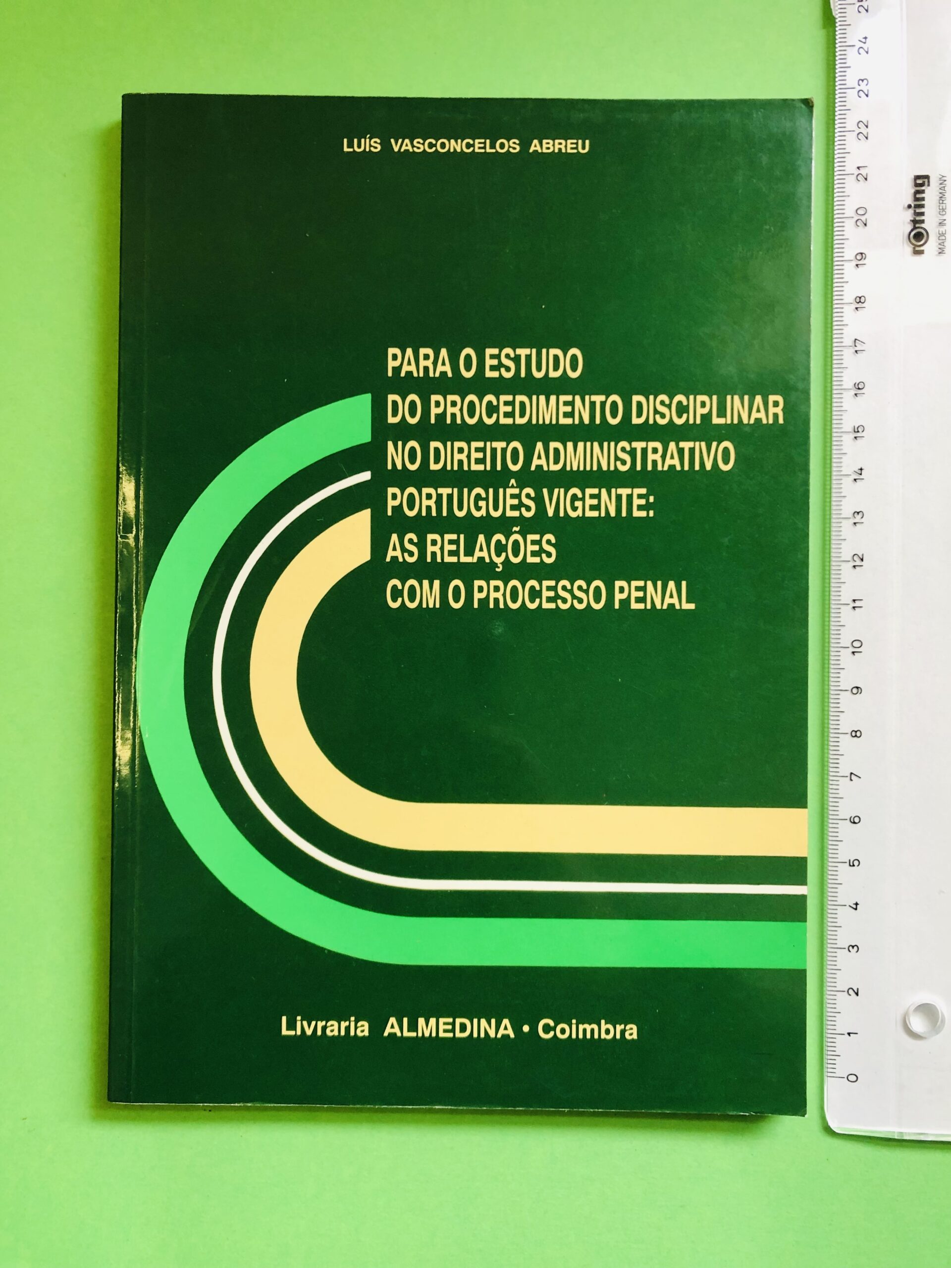 Para o Estudo do Procedimento Disciplinar no Direito Administrativo Português Vigente: As Relações com o Processo Penal - Luís Vasconcelos Abreu