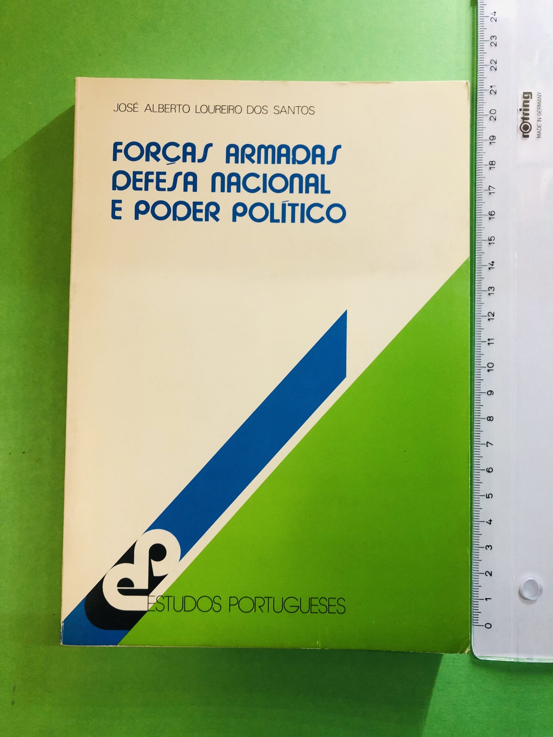 Forças Armadas, Defesa Nacional e Poder Político - José Alberto Loureiro dos Santos