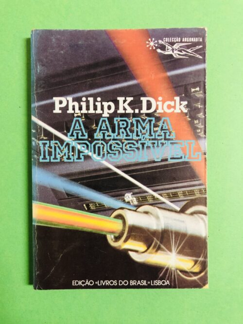 A Arma Impossível - Philip K. Dick