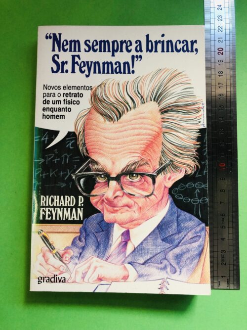 "Nem sempre a brincar, Sr. Feynman!" - Richard P. Feynman