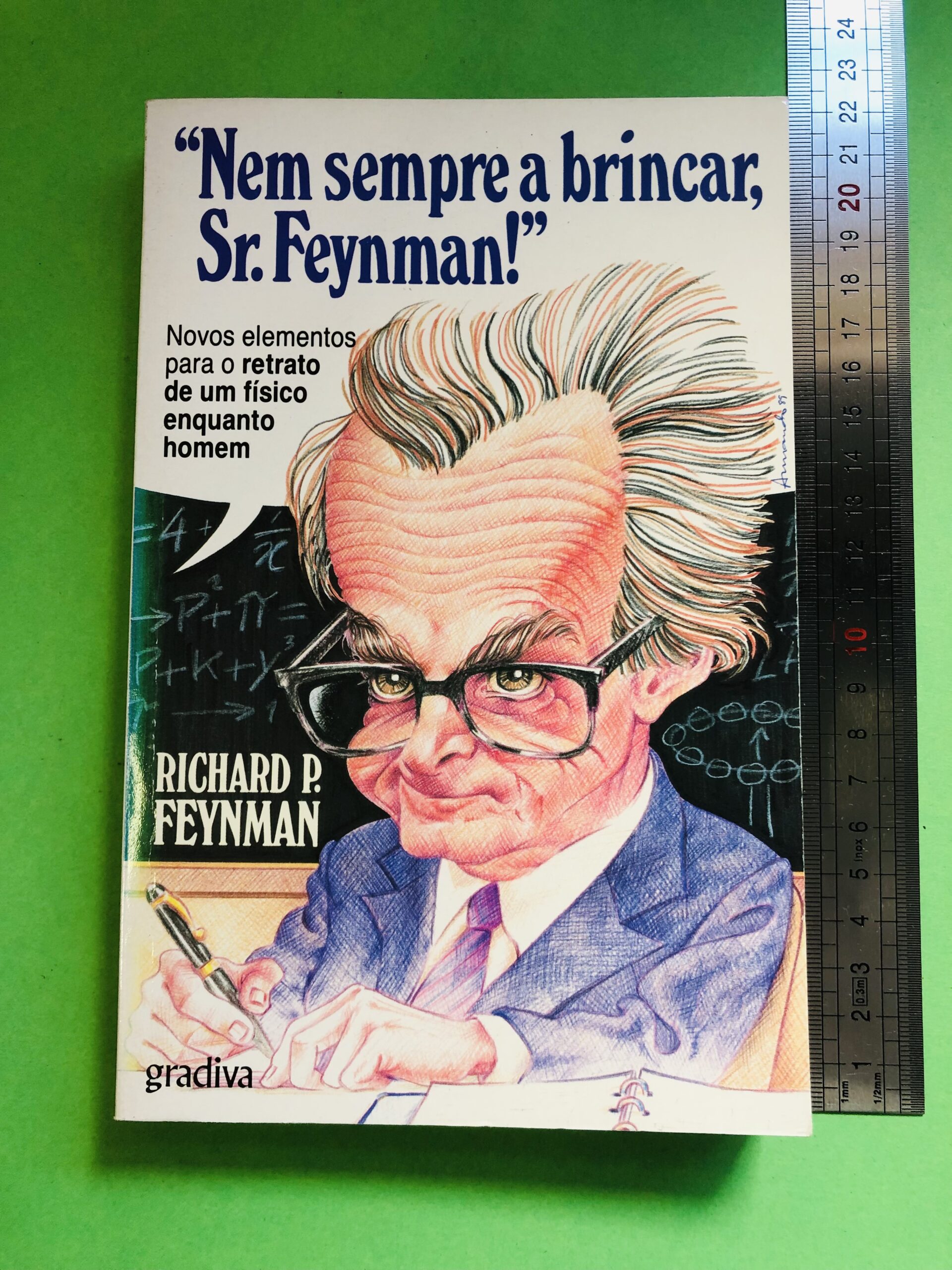"Nem sempre a brincar, Sr. Feynman!" - Richard P. Feynman