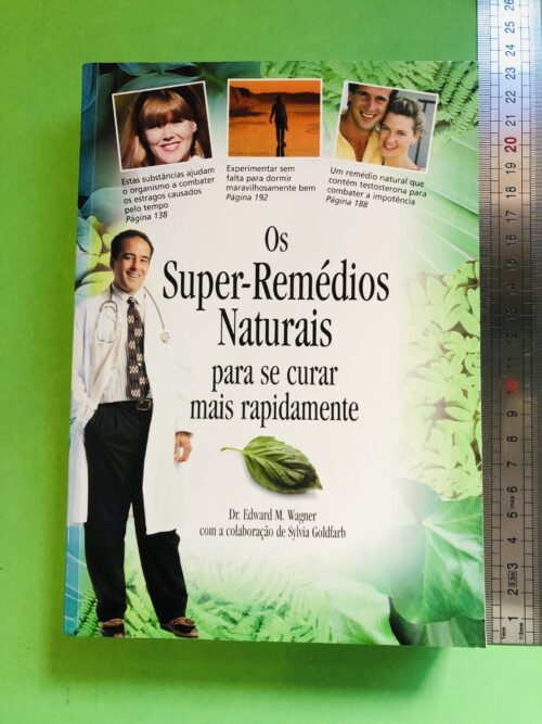 Os Super-Remédios Naturais para se curar mais rapidamente - Dr. Edward M. Wagner com a colaboração de Sílvia Goldfarb