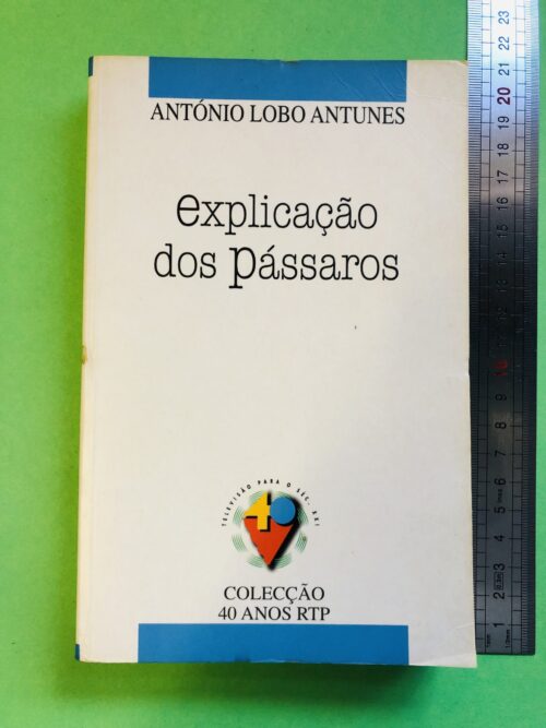 Explicação dos Pássaros - António Lobo Antunes