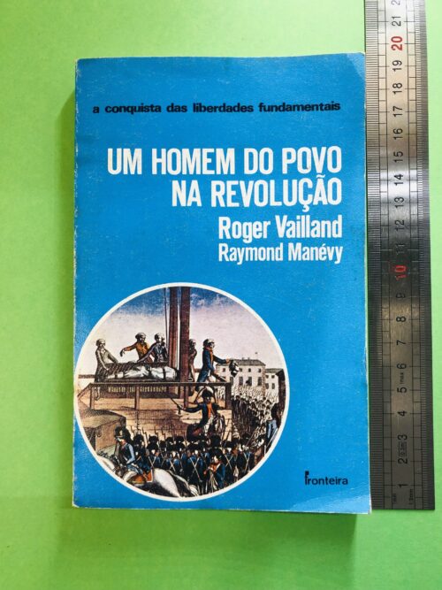 Um Homem do Povo na Revolução - Roger Vailland, Raymond Manévy