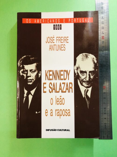Kennedy e Salazar: o leão e a raposa - José Freire Antunes