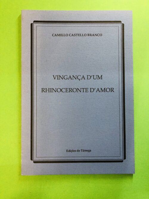 Vingança d'um Rhinoceronte d'Amor - Camillo Castello Branco