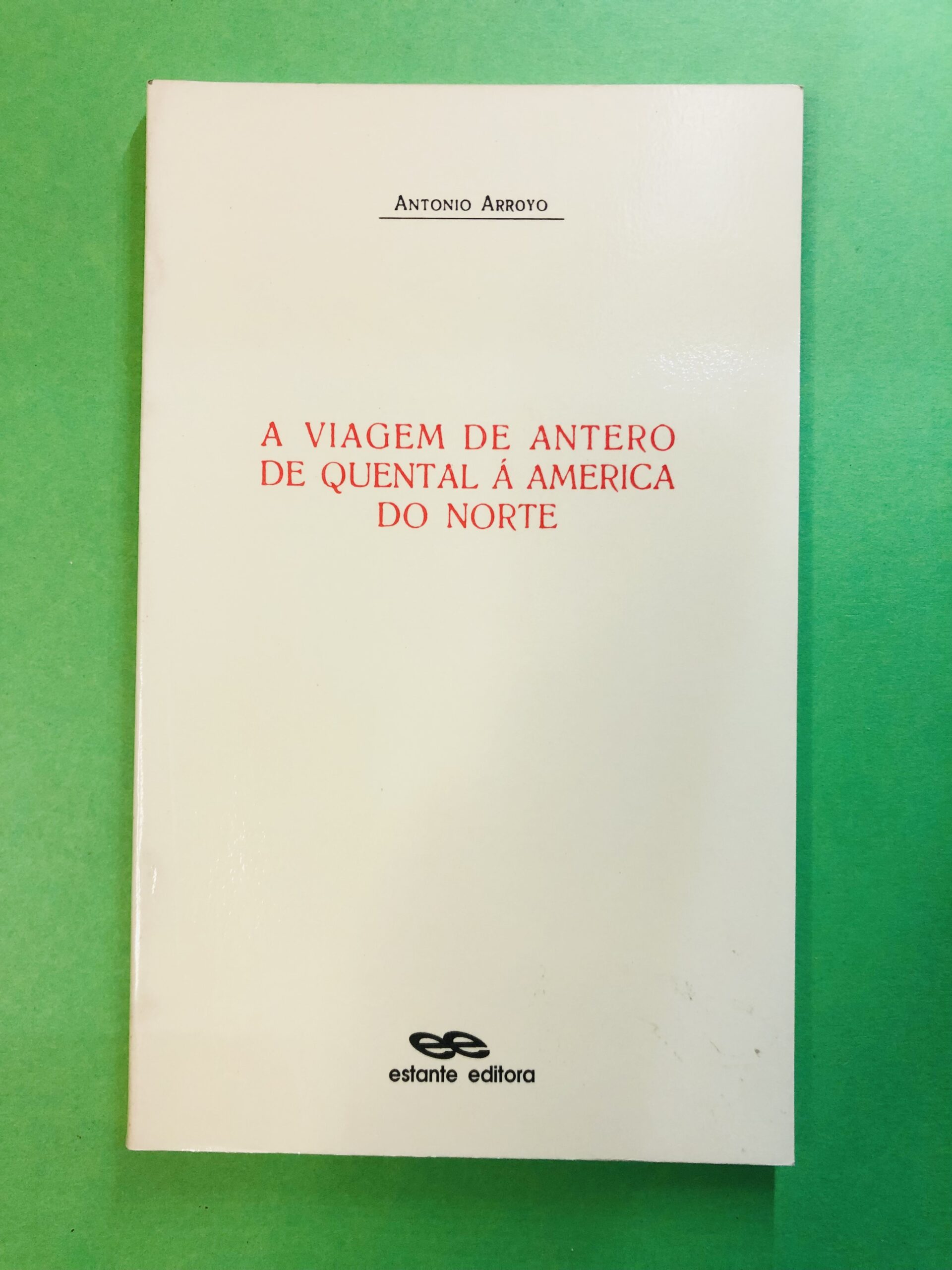A Viagem de Antero de Quental à América do Norte - Antonio Arroyo