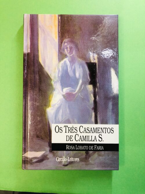 Os Três Casamentos de Camilla S. - Rosa Lobato de Faria