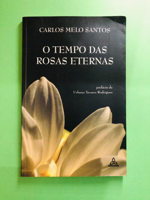 O Tempo das Rosas Eternas - Carlos Melo Santos