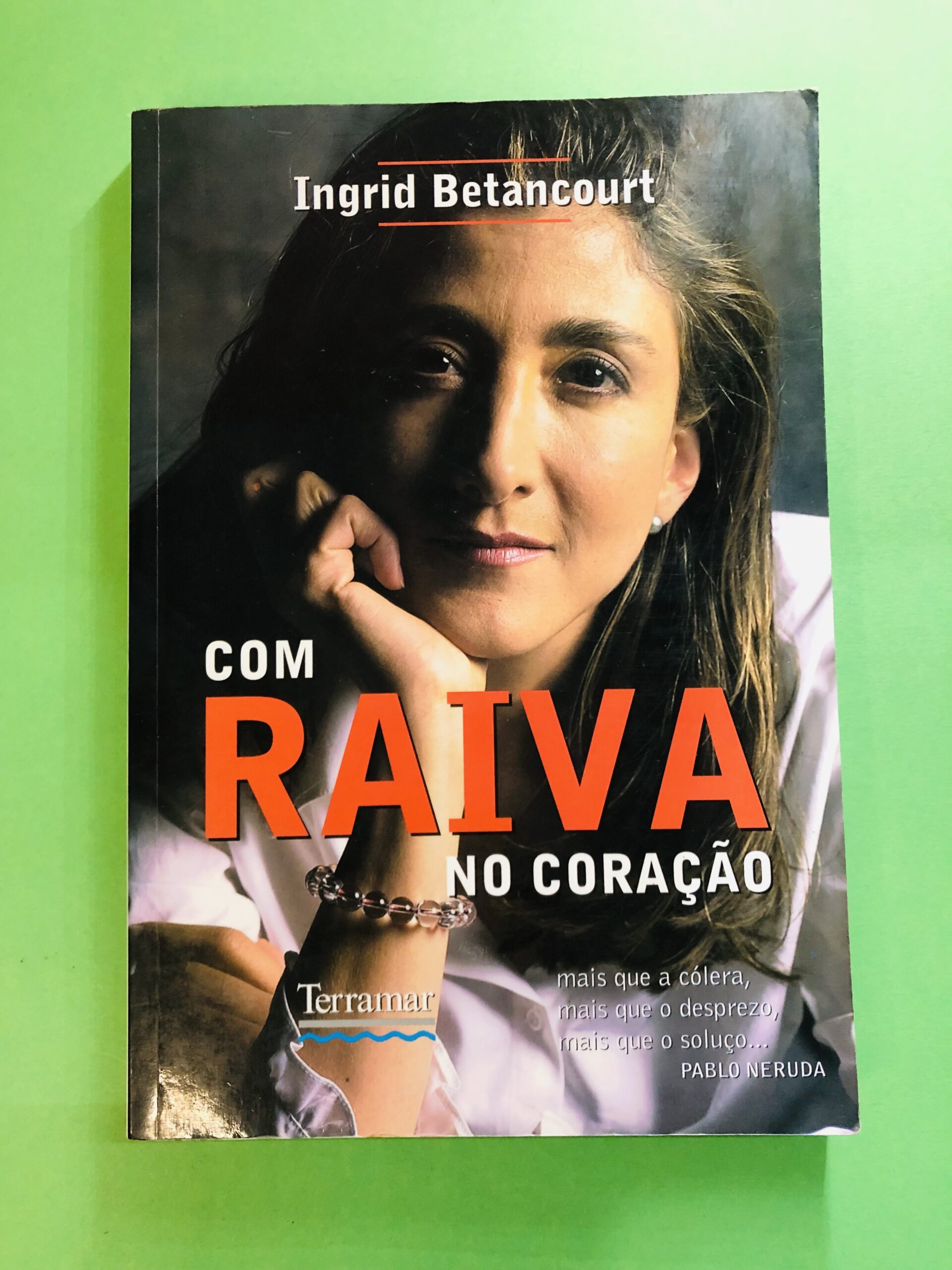Com Raiva no Coração - Ingrid Betancourt