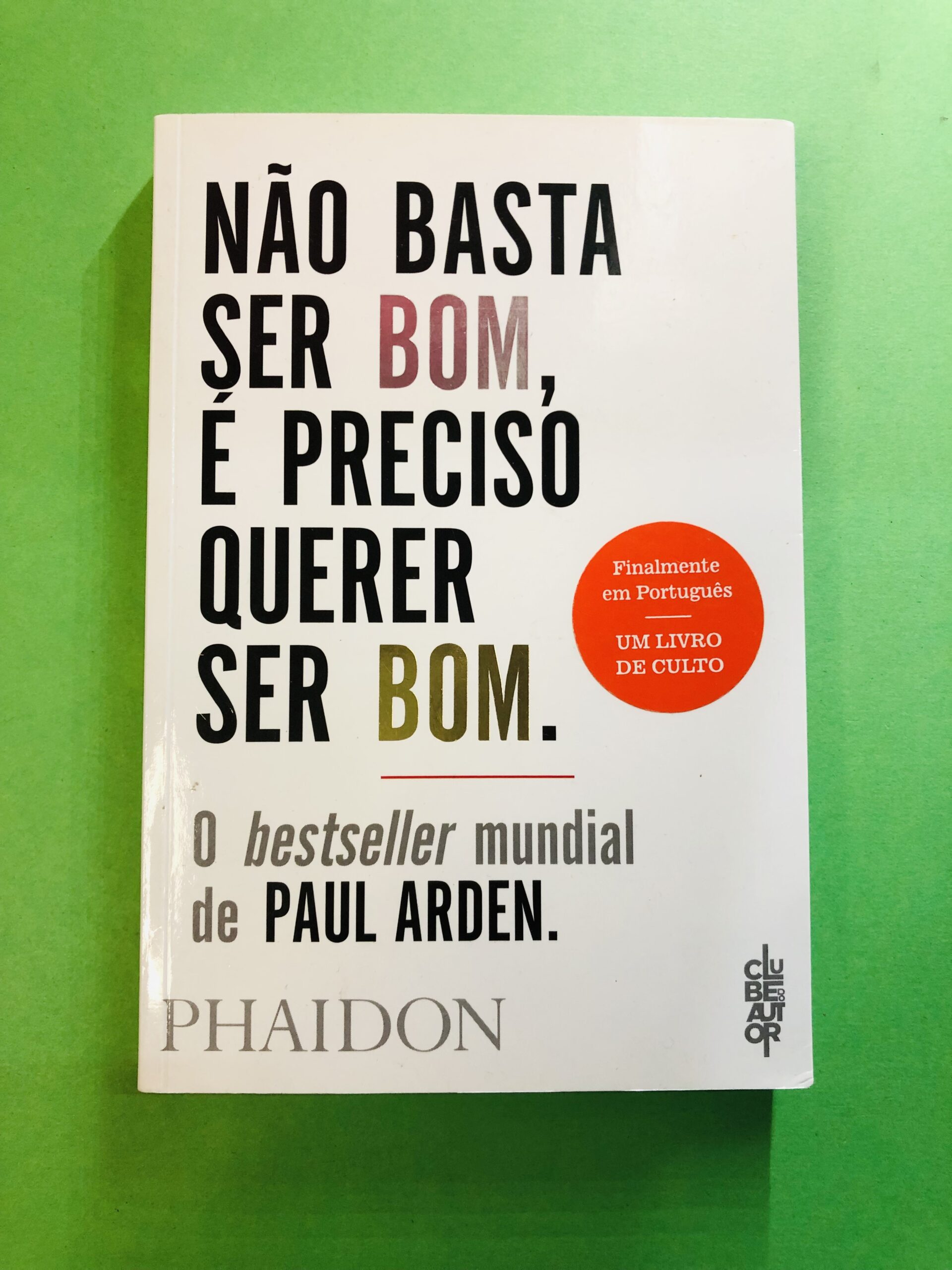 Não Basta Ser Bom, É Preciso Querer Ser Bom. - Paul Arden