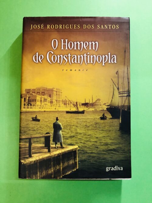 O Homem de Constantinopla - José Rodrigues dos Santos