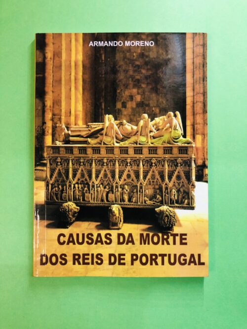 Causas da Morte dos Reis de Portugal - Armando Moreno