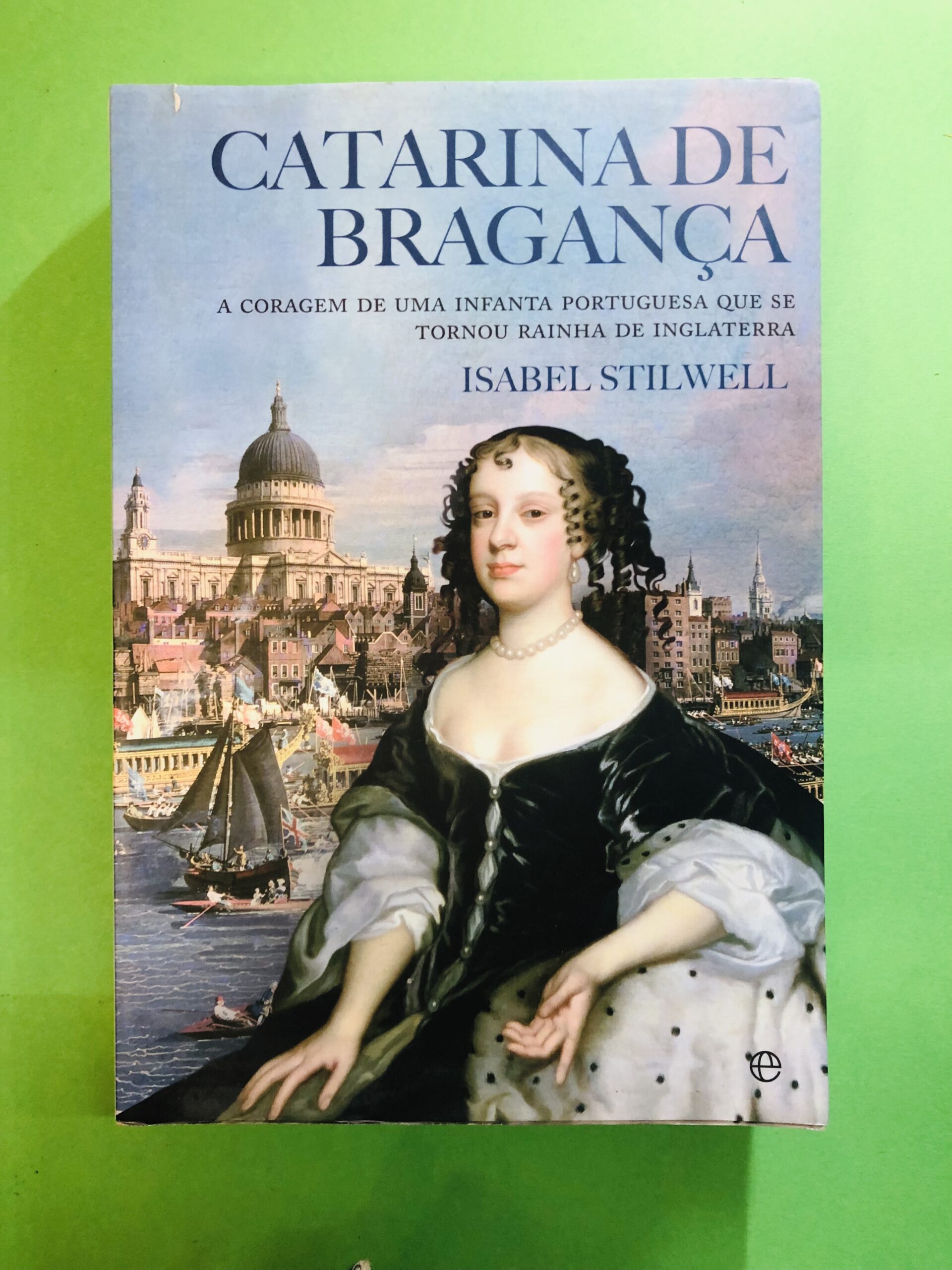 Catarina de Bragança - Isabel Stilwell