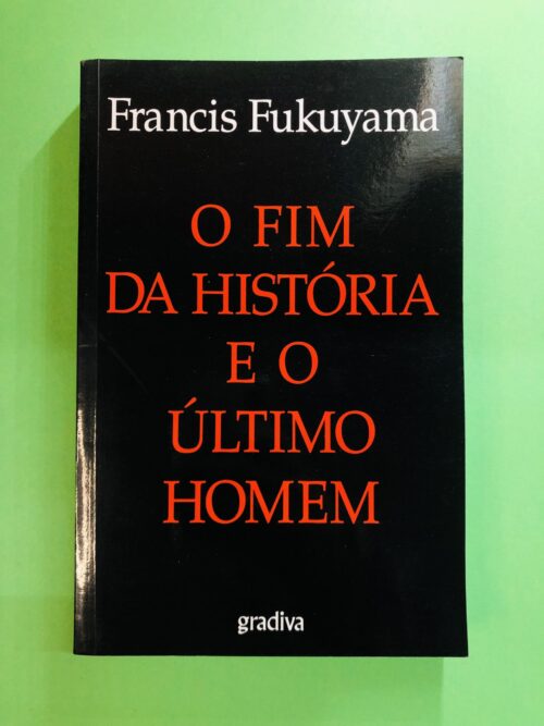 O FIM DA HISTÓRIA E O ÚLTIMO HOMEM - Francis Fukuyama