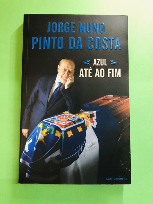 Azul até ao Fim - Jorge Nuno Pinto da Costa
