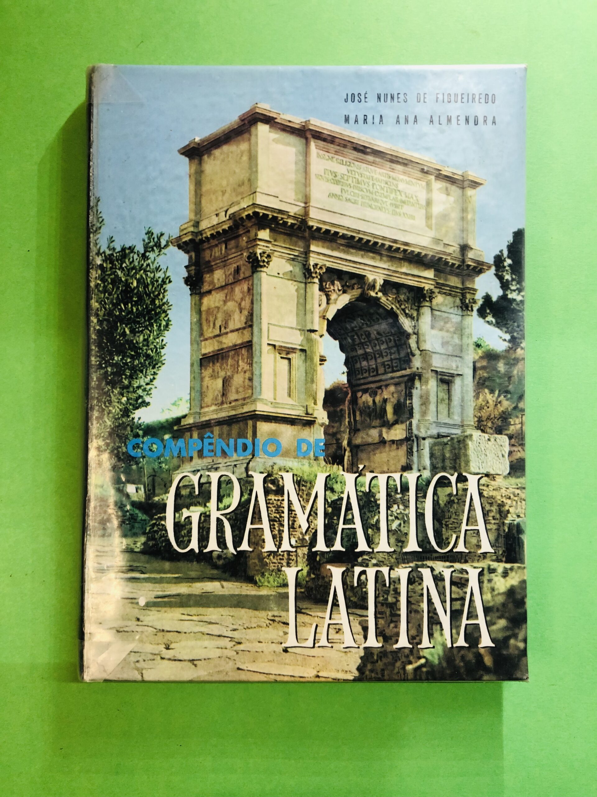 Compendio de Gramática Latina - José Nunes de Figueiredo, Maria Ana Almendra