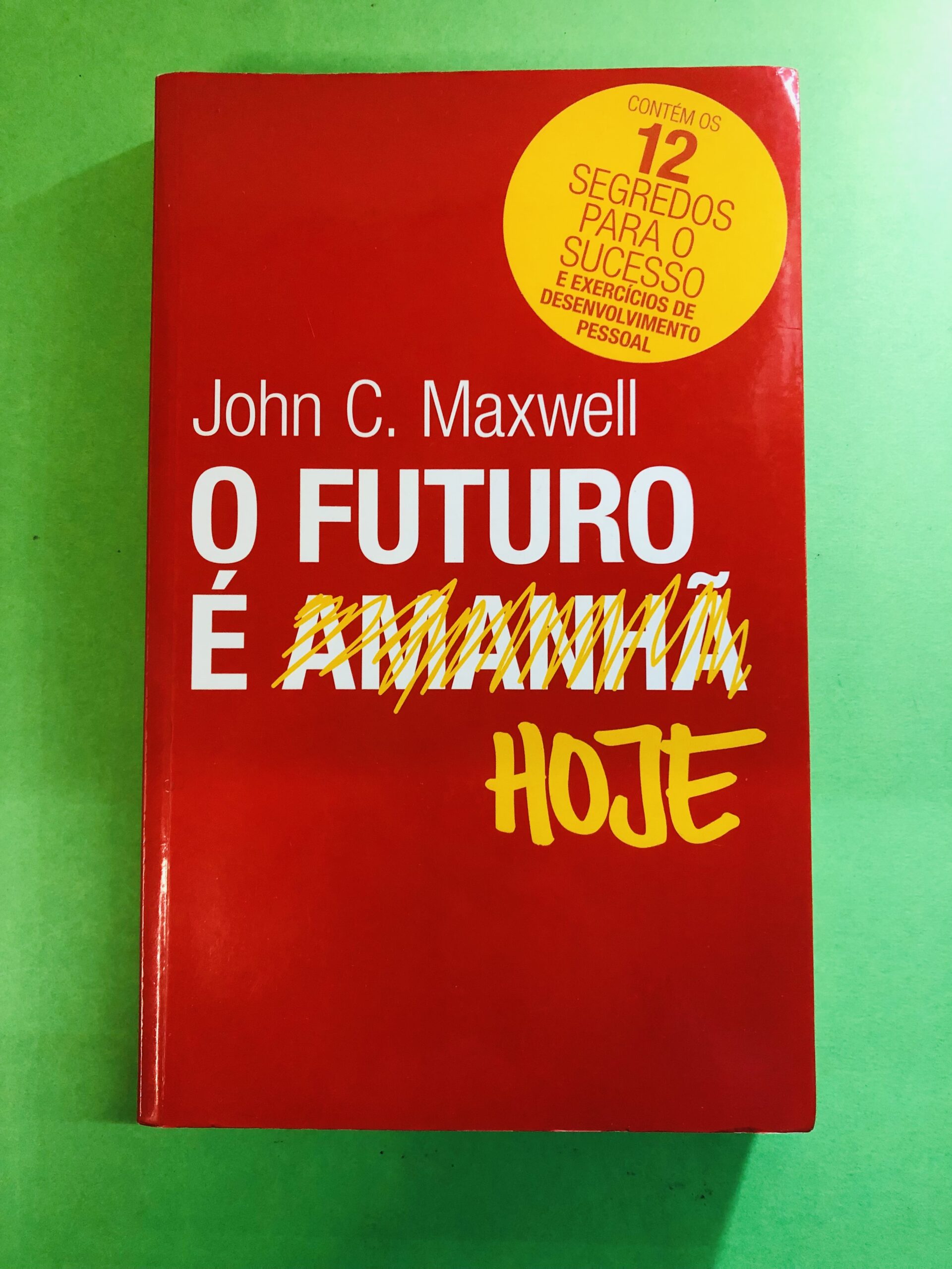 O FUTURO É HOJE - John C. Maxwell