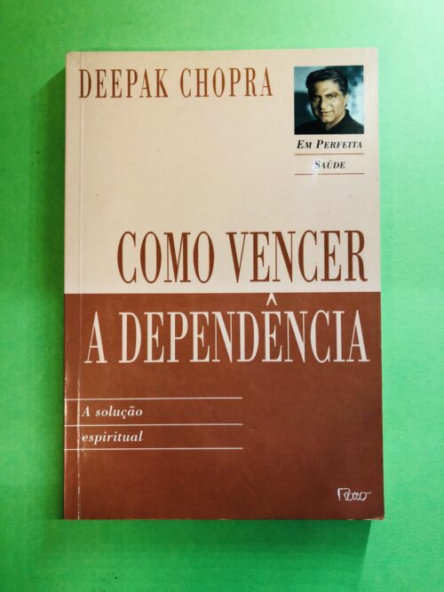 Como Vencer a Dependência - Deepak Chopra