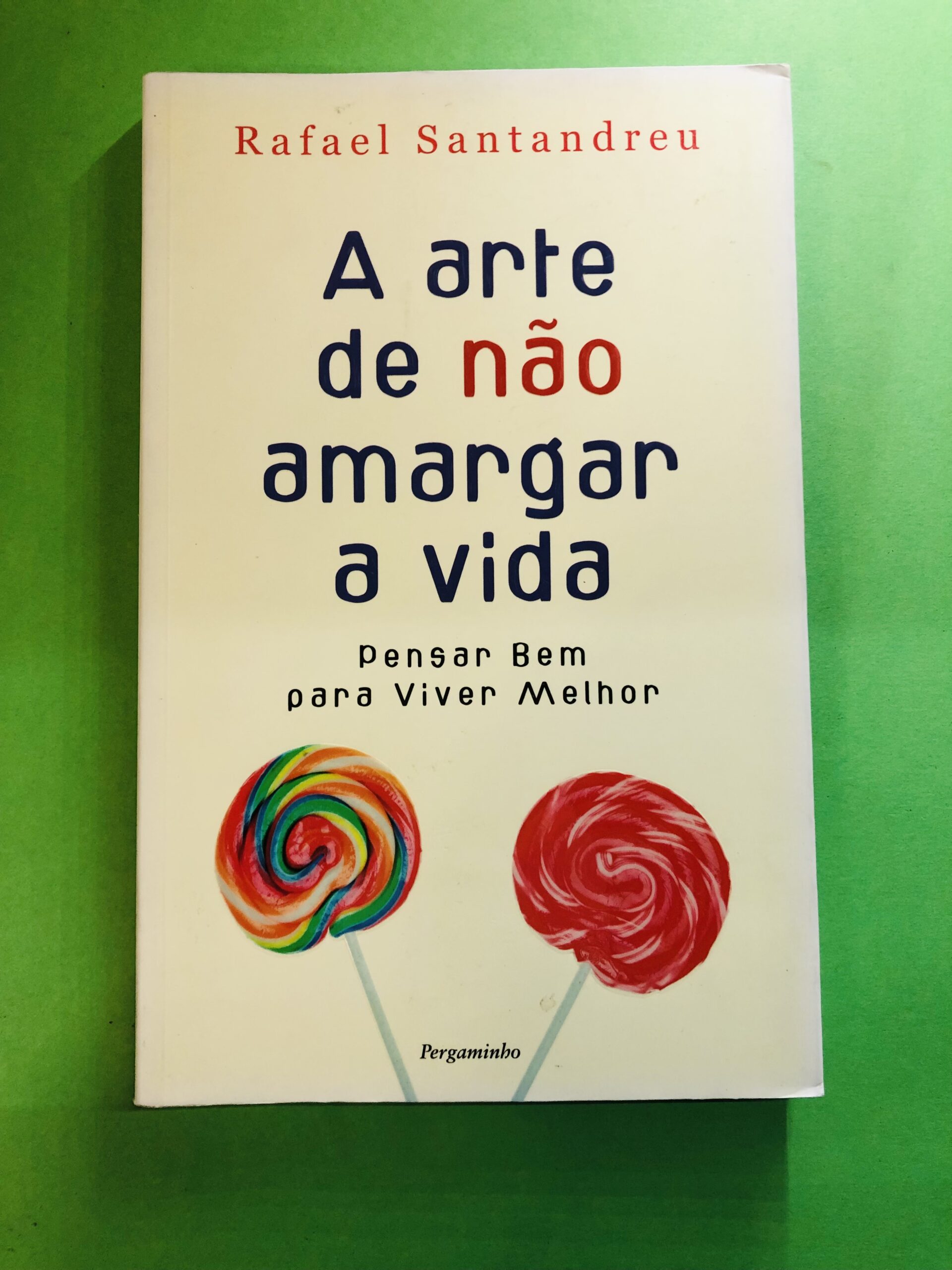 A arte de não amargar a vida - Rafael Santandreu