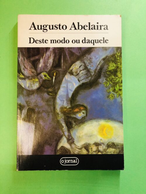 Deste modo ou daquele - Augusto Abelaira